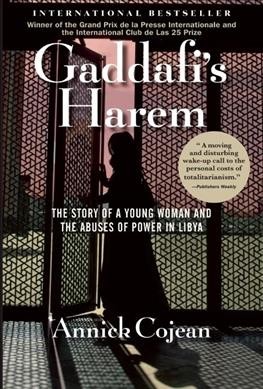 Gaddafi's harem : the story of a young woman and the abuses of power in Libya / Annick Cojean ; translated from the French by Marjolijn de Jager. 