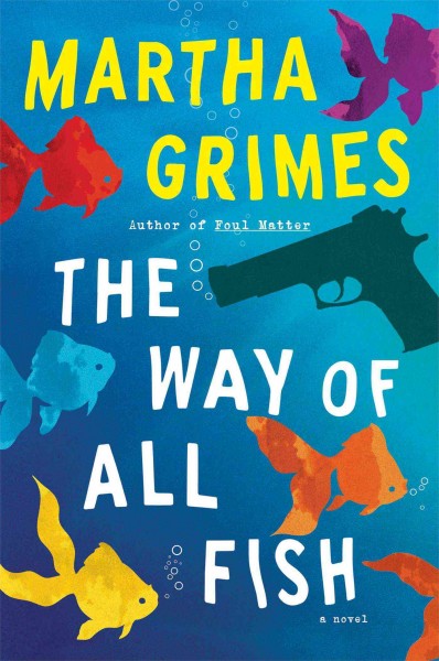 The way of all fish : a novel / Martha Grimes.
