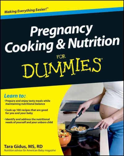 Pregnancy cooking and nutrition for dummies [electronic resource] / by Tara Gidus.