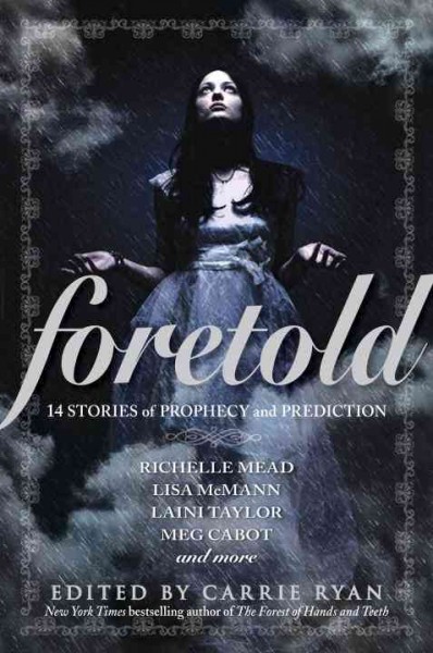 Foretold [electronic resource] : 14 stories of prophecy and prediction / edited by Carrie Ryan.
