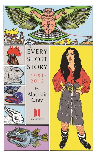 Every short story, 1951-2012 [electronic resource] / Alasdair Gray.