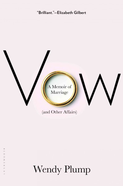 Vow [electronic resource] : a memoir of marriage and infidelity / Wendy Plump.