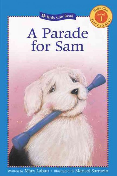 A parade for Sam [electronic resource] / written by Mary Labatt ; illustrated by Marisol Sarrazin.
