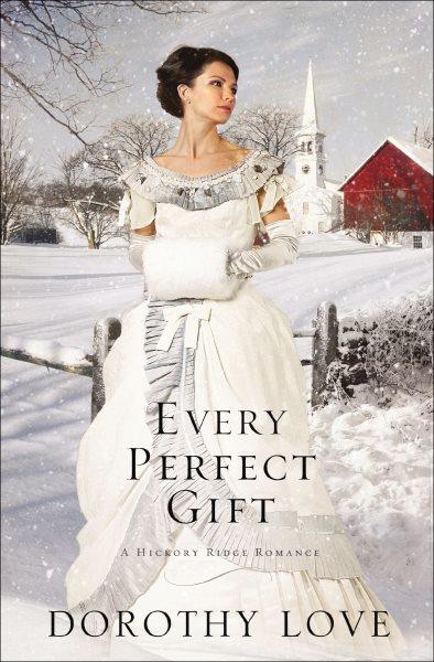 Every perfect gift [electronic resource] / Dorothy Love.