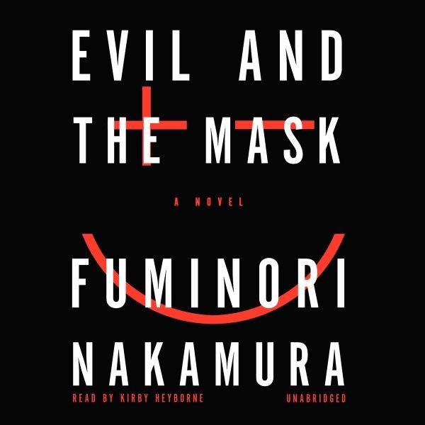 Evil and the mask [electronic resource] : a novel / Fuminori Nakamura.