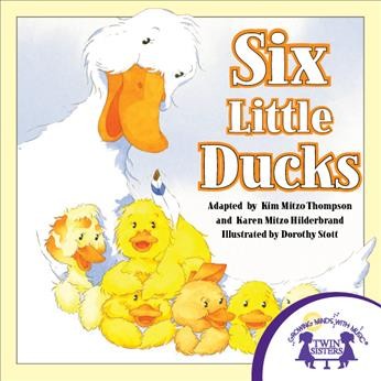 Six little ducks [electronic resource] / Kim Mitzo Thompson, Karen Mitzo Hilderbrand ; illustrations by Dorothy Stott.