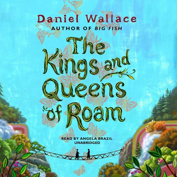 The kings and queens of Roam [electronic resource] / Daniel Wallace.