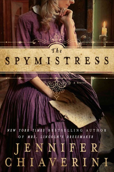 The spymistress : a novel / Jennifer Chiaverini.