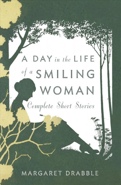 A day in the life of a smiling woman [electronic resource] : complete short stories / Margaret Drabble ; edited by José Francisco Fernández.