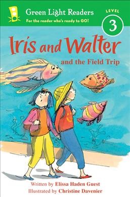 Iris and Walter and the field trip / written by Elissa Haden Guest ; illustrated by Christine Davenier.