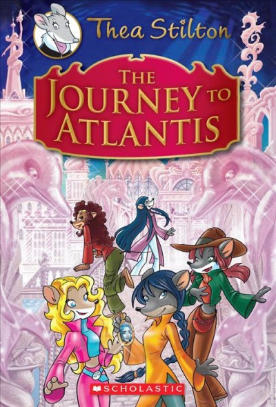 The journey to Atlantis / [text by] Thea Stilton ; [illustrations by Barbara Pellizzari and Chiara Balleello].