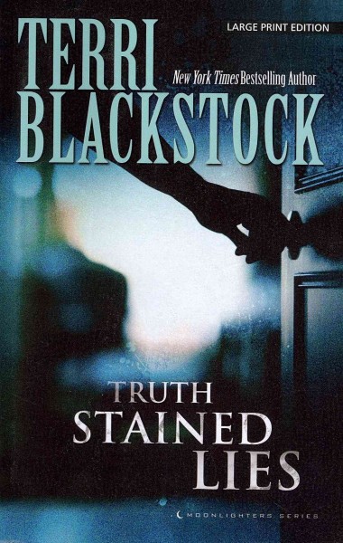 Truth-stained lies [large] : Bk. 01 Moonlighters / Terri Blackstock.