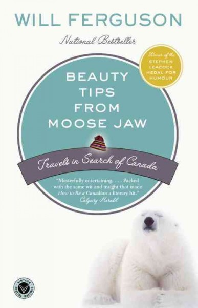 Beauty tips from Moose Jaw [electronic resource] : travels in search of Canada / Will Ferguson.