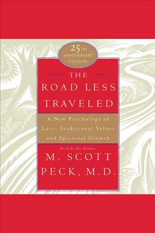The road less traveled [electronic resource] : a new psychology of love, traditional values, and spiritual growth / M. Scott Peck.