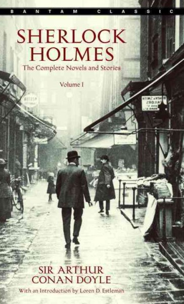 Sherlock Holmes. Volume I [electronic resource] : the complete novels and stories / Sir Arthur Conan Doyle ; with an introduction by Loren Estleman.