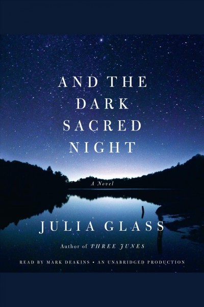 And the dark sacred night : a novel / Julia Glass.