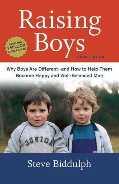 Raising boys : why boys are different-and how to help them become happy and well-balanced men / Steve Biddulph ; illustrations by Paul Stanish.