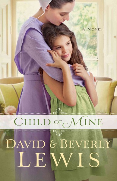 Child of mine / David and Beverly Lewis.