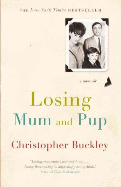 Losing mum and pup : a memoir / Christopher Buckley.