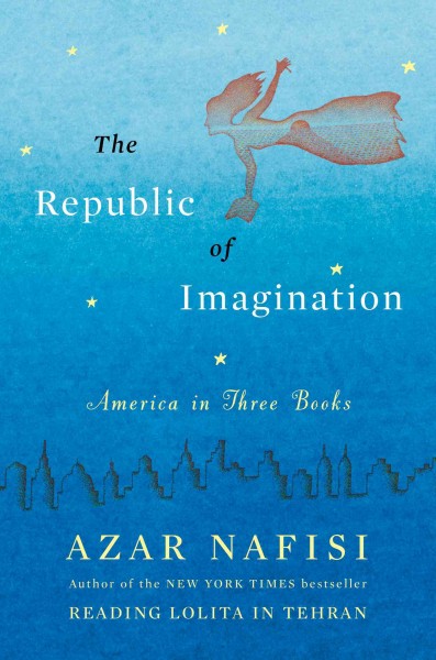 The republic of imagination : America in three books / Azar Nafisi ; illustrations by Peter Sis.