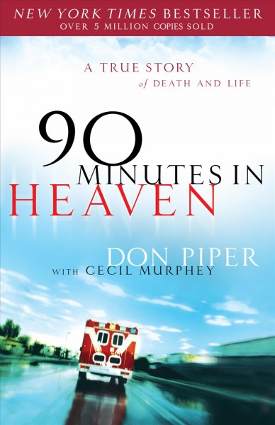 90 minutes in heaven : a true story of life & death / Don Piper, with Cecil Murphey.