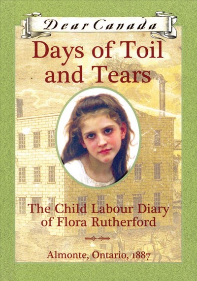 Days of toil and tears : the child labour diary of Flora Rutherford / by Sarah Ellis.