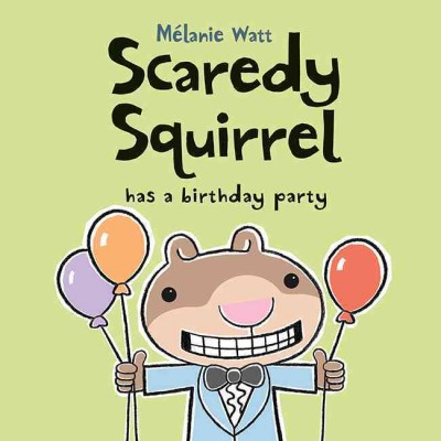 Scaredy squirrel has a birthday party [electronic resource] / Mélanie Watt.