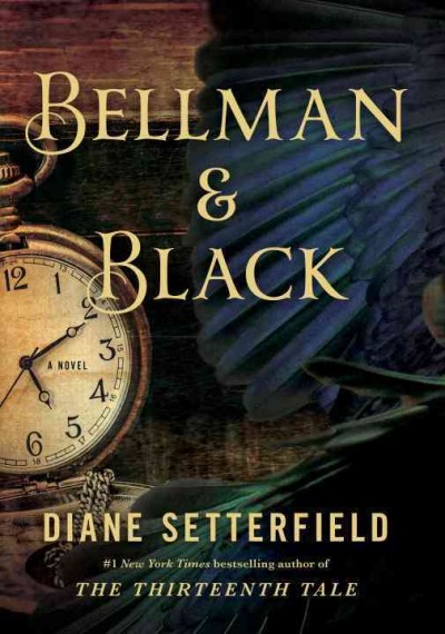 Bellman & Black [electronic resource] : a ghost story / Diane Setterfield.