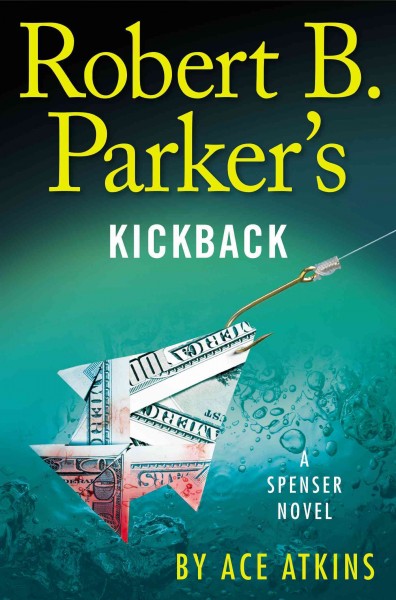 Robert B. Parker's kickback : a Spenser novel / Ace Atkins.