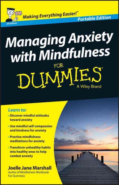 Managing anxiety with mindfulness for dummies / by Joelle Jane Marshall.