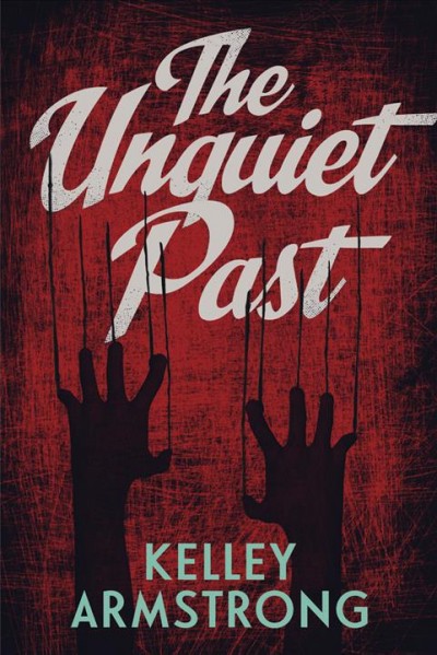 The unquiet past / Kelley Armstrong.