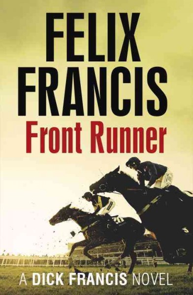 Front runner : a Dick Francis novel / by Felix Francis.