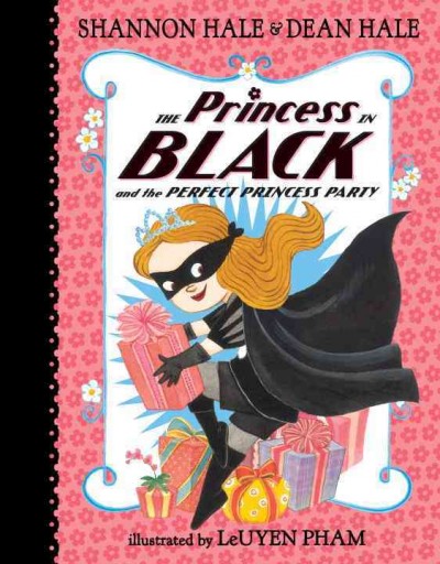The Princess in Black and the perfect princess party / Shannon Hale & Dean Hale ; illustrated by LeUyen Pham.
