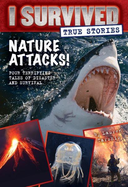 I survived true stories : nature attacks! / Lauren Tarshis.