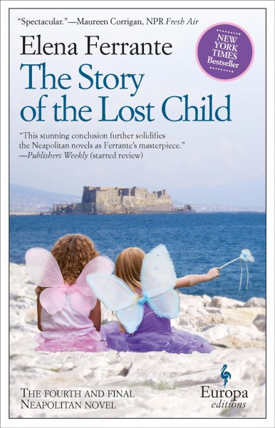 The story of the lost child / Elena Ferrante ; translated from the Italian by Ann Goldstein.
