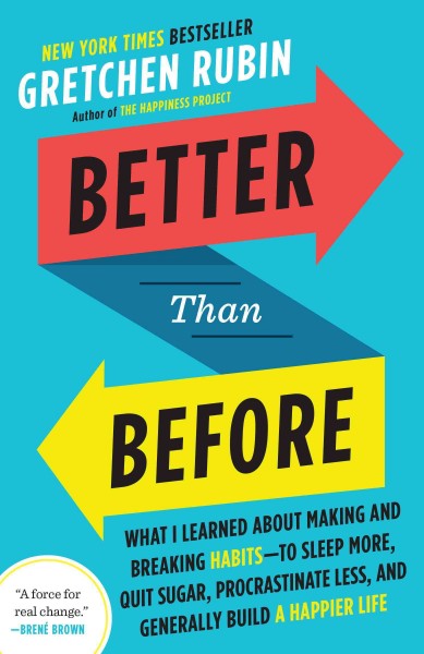 Better than before : mastering the habits of our everyday lives / Gretchen Rubin.