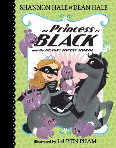 The Princess in Black and the hungry bunny horde / Shannon Hale & Dean Hale ; illustrated by LeUyen Pham.