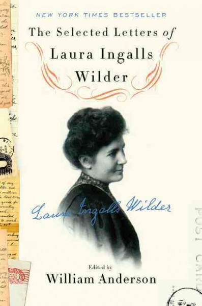 The selected letters of Laura Ingalls Wilder / Laura Ingalls Wilder ; edited by William Anderson.
