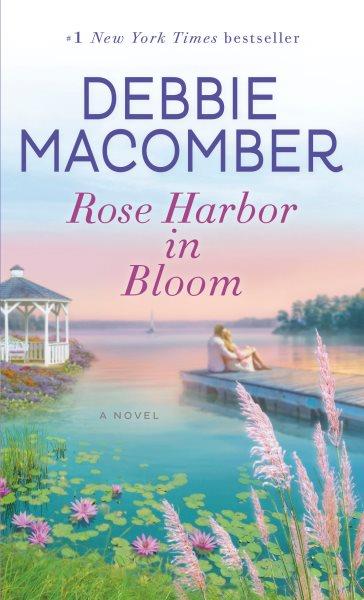 Rose Harbor in bloom [electronic resource] : a novel / Debbie Macomber.