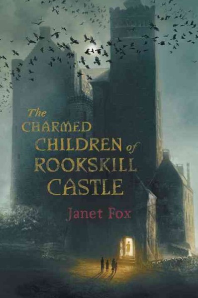 The charmed children of Rookskill Castle / Janet Fox.