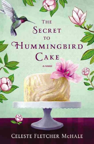 The secret to hummingbird cake / Celeste Fletcher McHale.