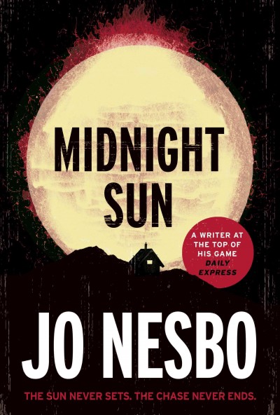 Midnight sun / Jo Nesbø ; translated from the Norwegian by Neil Smith.