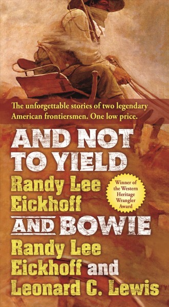 And not to yield and ; Bowie / Randy Lee Eickhoff and Leonard C. Lewis.