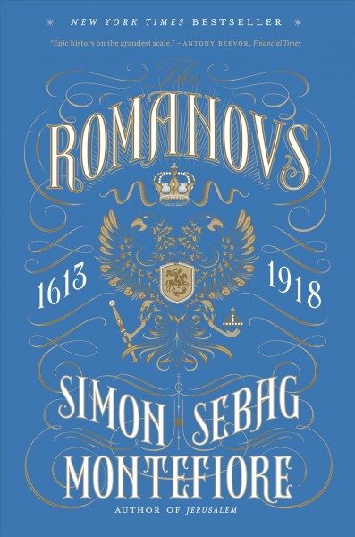 The Romanovs : 1613-1918 / by Simon Sebag Montefiore.