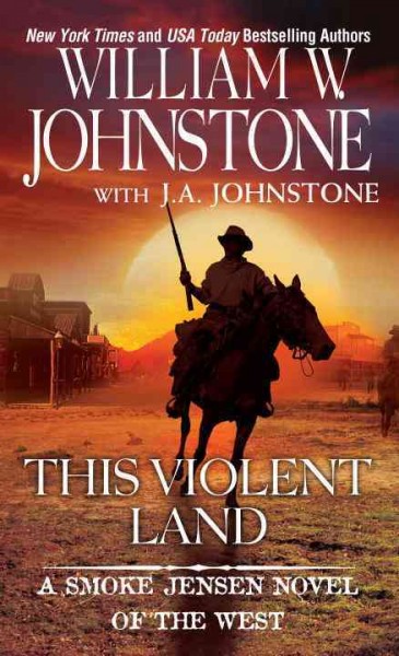 This violent land: v. 2: Smoke Jensen / William W. Johnstone with J.A. Johnstone.