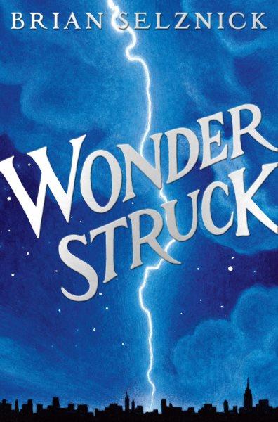 Wonderstruck : a novel in words and pictures / Brian Selznick.