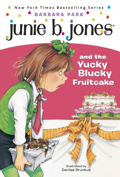 Junie B. Jones and the yucky blucky fruitcake / by Barbara Park ; illustrated by Denise Brunkus.