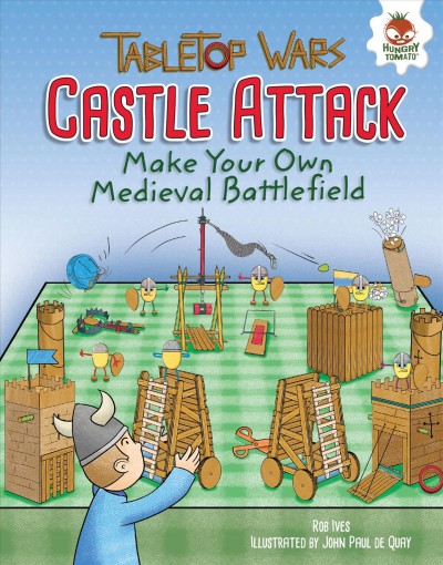 Castle attack : make your own medieval battlefield / by Rob Ives ; illustrated by John Paul de Quay.