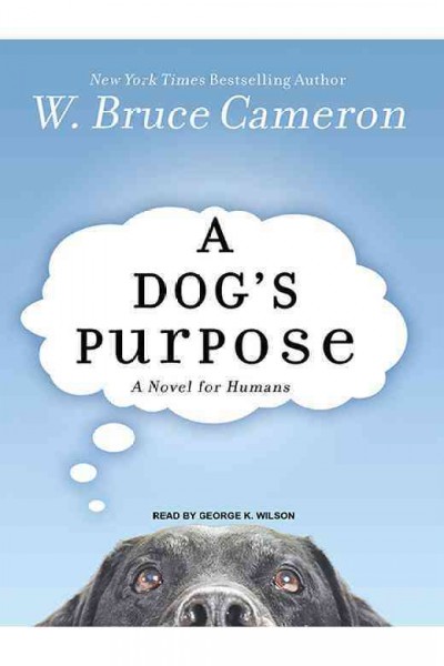 A dog's purpose / W. Bruce Cameron.