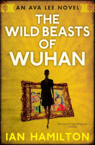 The wild beasts of Wuhan / Ian Hamilton.